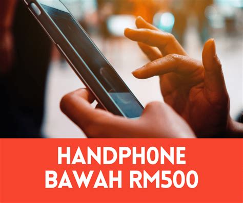 7 Handphone Murah Bawah Rm500 2025 ⋆ Lubuk Barang Murah