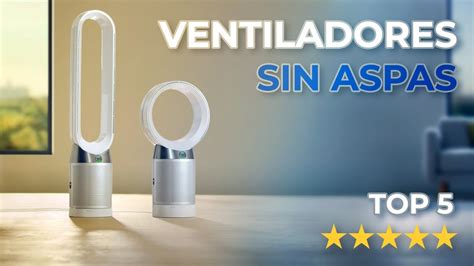 Te Revelo Los Mejores Ventiladores Sin Aspas Del Gu A De