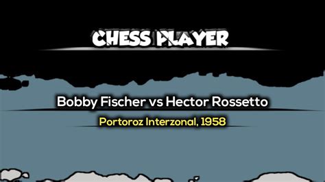 Bobby Fischer Vs Hector Rossetto Portoroz Interzonal Youtube