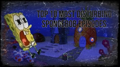 My Top 10 Most Disturbing Spongebob Episodes Youtube