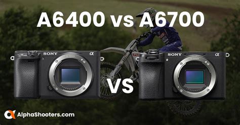 Sony A6400 Vs A6700 A Detailed Comparison Alpha Shooters