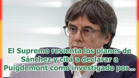 El Supremo Revienta Los Planes De S Nchez Y Cita A Declarar A