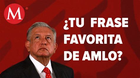 ¿cuál Es Tu Frase Favorita De López Obrador Grupo Milenio