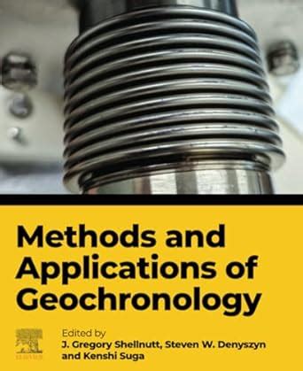 Methods and Applications of Geochronology: Shellnutt, Gregory, Denyszyn ...