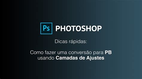 Como Converter Para Pb Usando Camada De Ajuste No Photoshop Tutorial