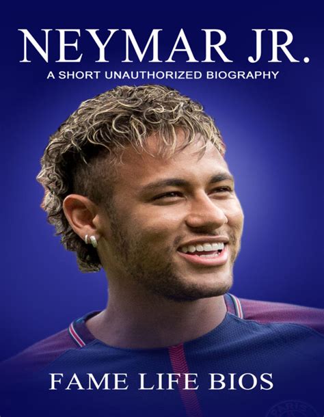 Neymar Jr: A Short Unauthorized Biography | Fame Life Bios