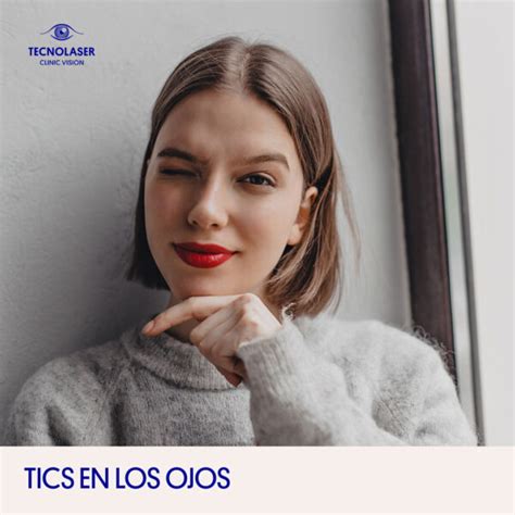 Tics En Los Ojos Causas Y Tratamiento Tecnolaser Clinic Vision