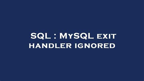 Sql Mysql Exit Handler Ignored Youtube