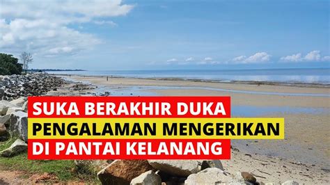 Suka Dan Duka Di Pantai Kelanang Banting Vlog 22 YouTube