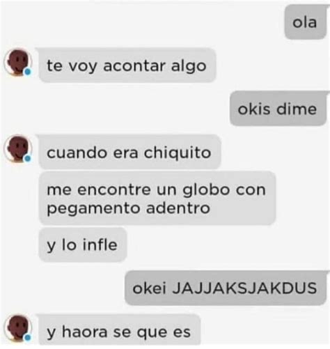 Ola Te Voy Acontar Algo Okis Dime Cuando Era Chiquito Me Encontr Un