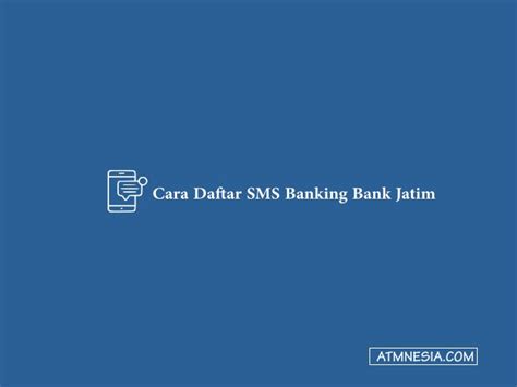 5 Cara Daftar Sms Banking Bank Jatim Dan Aktivasi 2024 Atmnesia