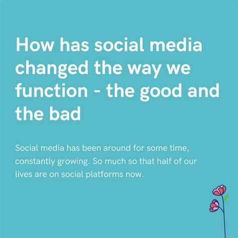 How Has Social Media Changed The Way We Function The Good And The Bad