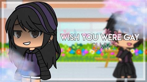 Wish You Were Gay GLMV YouTube