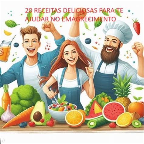 Emagrecer Sem Passar Fome 20 Receitas Para Te Ajudar A Perder Peso