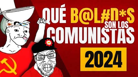 Que Boludos Son Los Comunistas Youtube