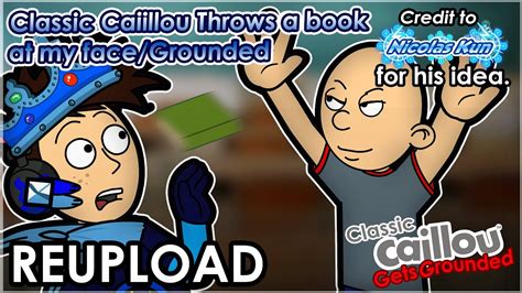 Classic Caillou Throws A Book At My Face Grounded YouTube