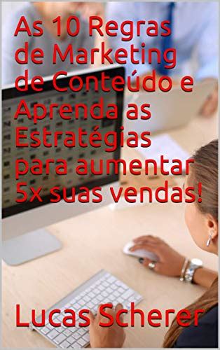 Pdf As 10 Regras De Marketing De Conteúdo E Aprenda As Estratégias Para Aumentar 5x Suas