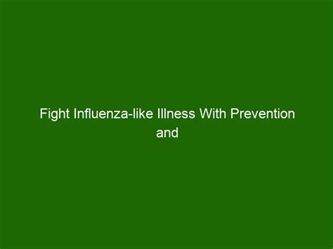 Fight Influenza-like Illness With Prevention and Treatment Tips ...