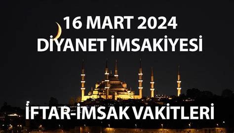 Diyanet imsakiyesi ile 16 Mart 2024 iftar saati Akşam ezanı saat kaçta