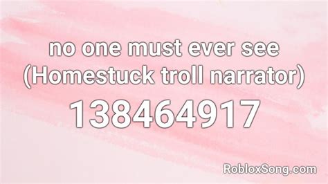 No One Must Ever See Homestuck Troll Narrator Roblox Id Roblox