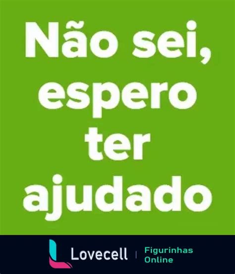 Figurinha Não sei espero ter ajudado para WhatsApp Lovecell