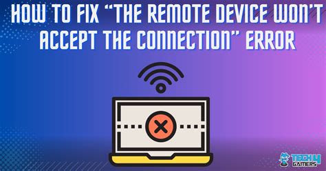 Our Tested Solutions For Remote Device Won T Accept The Connection Error