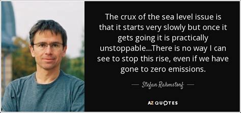 Stefan Rahmstorf quote: The crux of the sea level issue is that it...