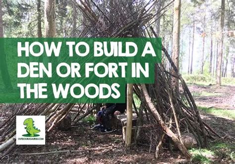 How To Build A Den In The Woods Or Forest With Your Kids Fort Idea