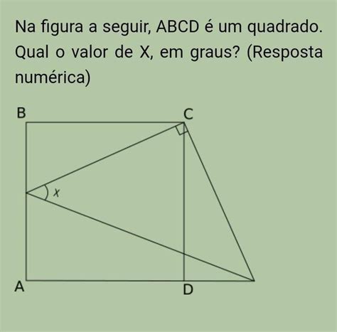 Na figura a seguir ABCD é um quadrado Qual o valor de X em graus