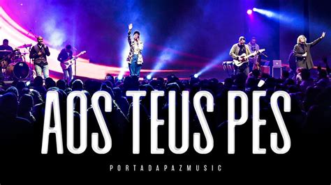 Porta Da Paz Music Aos Teus P S Clipe Oficial Youtube