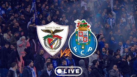 Santa Clara X Fc Porto Em Direto Youtube