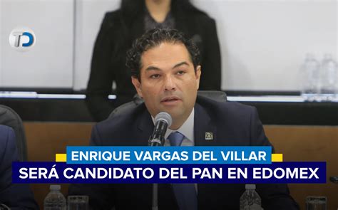 Enrique Vargas Del Villar Ser Candidato Del Pan En Edomex