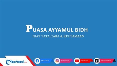 Bacaan Niat Puasa Ayyamul Bidh Bulan Syawal Beserta Tata Cara Dan Keutamaannya