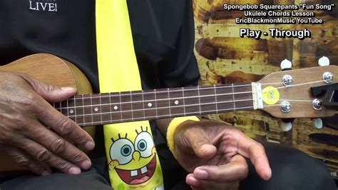 Spongebob Squarepants F U N Song Ukulele Lesson Only 3 Easy Chords Ericblackmonguitar Youtube