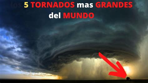 Los 5 Tornados Mas Grandes Y Aterradores Del Mundo 🌪 Youtube