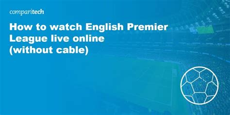 How To Watch English Premier League Live Online Without Cable