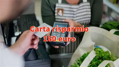 Carta Risparmio 160 Per Fare La Spesa Come Ottenerla Devi Avere Un