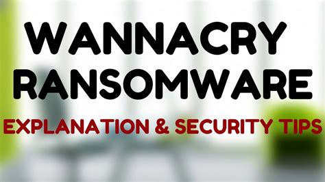 Wannacry Ransomware Explained Security Tips Youtube