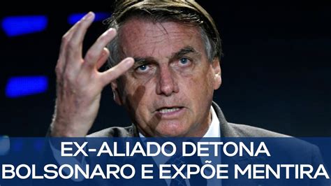 Ex Aliado Detona Bolsonaro E Exp E Mentira Youtube