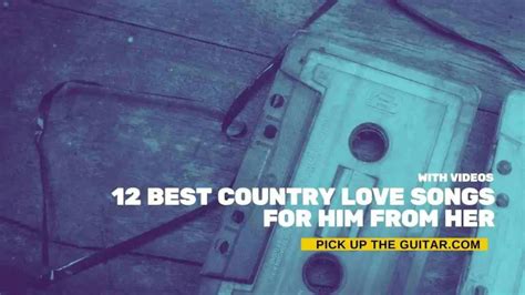 12 Best Country Love Songs For Him From Her - Pick Up The Guitar