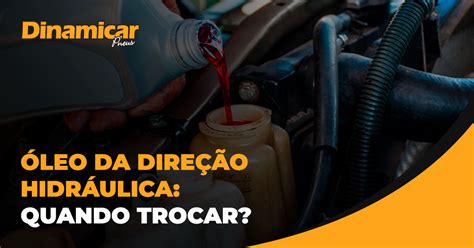 Óleo da direção hidráulica quando trocar Dinamicar Pneus