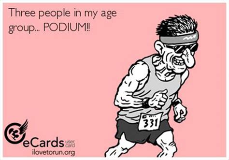 Running Humor #47: Three people in my age group. PODIUM.