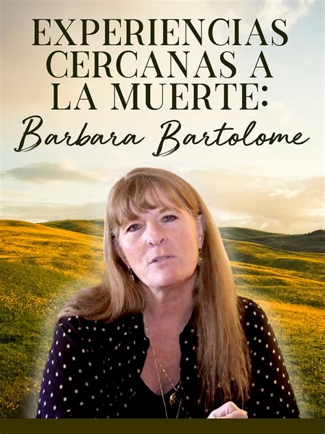 Prime Video Experiencias Cercanas A La Muerte Barbara Bartolome