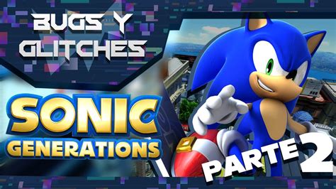 Bugs Y Glitches De Sonic Generations PARTE 2 YouTube