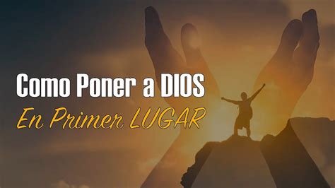 Como Poner A Dios En Primer Lugar Youtube