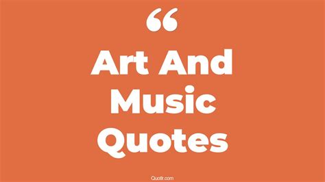 45+ Undeniable Art And Music Quotes That Will Unlock Your True Potential