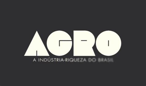 Por Que A Globo Criou A Campanha Agro é Tech Agro é Pop