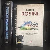 Solo L Amore Crea Le Opere Di Misericordia Spirituale Rosini Fabio