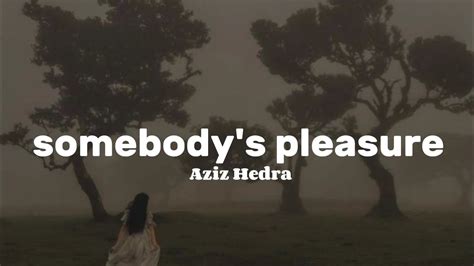 Aziz Hedra Somebody S Pleasure Lyrics YouTube