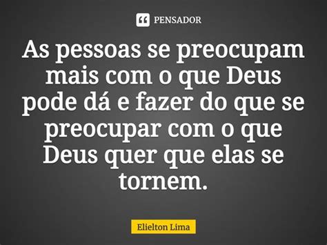 ⁠as Pessoas Se Preocupam Mais Com O Elielton Lima Pensador